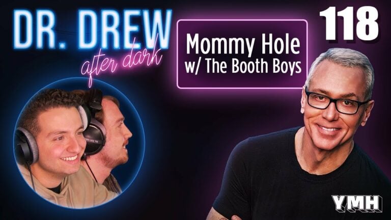 Ep. 118 Mommy Hole w/ The Booth Boys | Dr. Drew After Dark