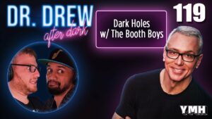 Ep. 119 Dark Holes w/ The Booth Boys | Dr. Drew After Dark