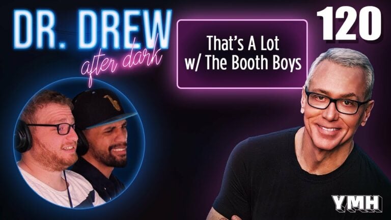 Ep. 120 That's A Lot w/ The Booth Boys | Dr. Drew After Dark