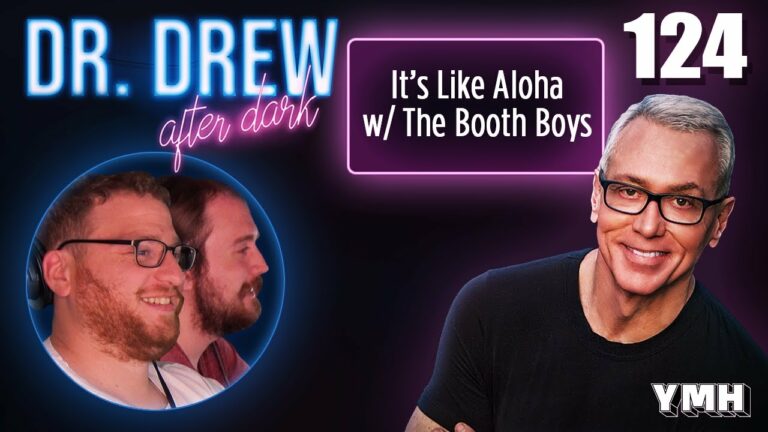 Ep. 124 It's Like Aloha w/ The Booth Boys | Dr. Drew After Dark