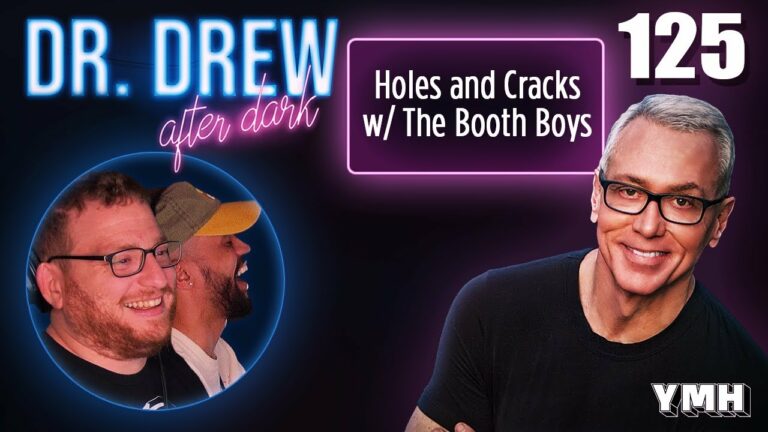 Ep. 125 Holes & Cracks w/ The Booth Boys | Dr. Drew After Dark