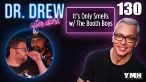Ep. 130 It's Only Smells w/ The Booth Boys | Dr. Drew After Dark