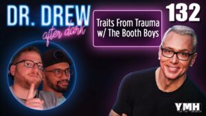 Ep. 132 Traits From Trauma w/ The Booth Boys | Dr. Drew After Dark