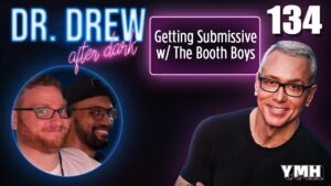 Ep. 134 Getting Submissive w/ The Booth Boys | Dr. Drew After Dark