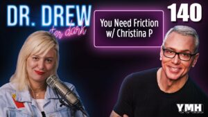 Ep. 140 You Need Friction w/ Christina P | Dr. Drew After Dark