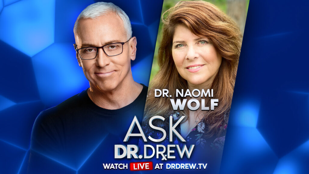 Dr. Naomi Wolf (Feminist Icon & Author of “The Beauty Myth”) on Big Tech, Authoritarians & COVID – Ask Dr. Drew