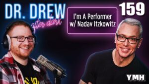 Ep. 159 I'm A Performer w/ Nadav Itzkowitz | Dr. Drew After Dark