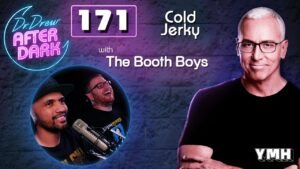 Ep. 171 Cold Jerky w/ The Booth Boys | Dr. Drew After Dark