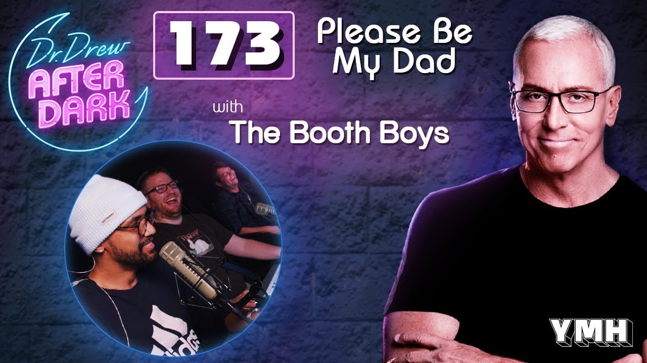 Ep. 173 Please Be My Dad w/ The Booth Boys | Dr. Drew After Dark