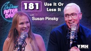 Ep. 181 Use it Or Lose It w/ Susan Pinsky | Dr. Drew After Dark