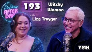Ep. 193 Witchy Woman w/ Liza Treyger | Dr. Drew After Dark