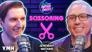 Scissoring w/ Jeremiah Watkins | Dr. Drew After Dark Ep. 215