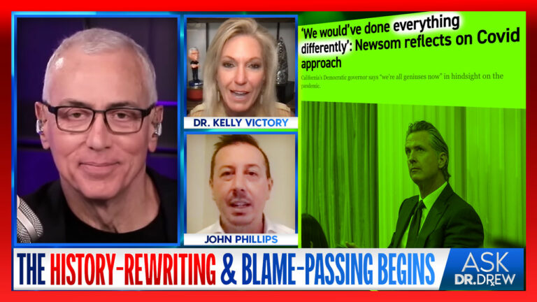 CA Gov. Newsom Bemoans Bungling of COVID-19 Pandemic, Passes Blame: "It was hardly I; it was we" w/ John Phillips & Dr. Kelly Victory – Ask Dr. Drew