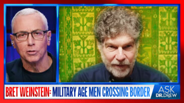 Bret Weinstein: "Military Age" Men Disguised As Refugees Cross US Border & Disappear – Ask Dr. Drew