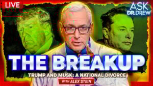 Alex Stein and Dr. Drew on Trump and Elon Musk breakup