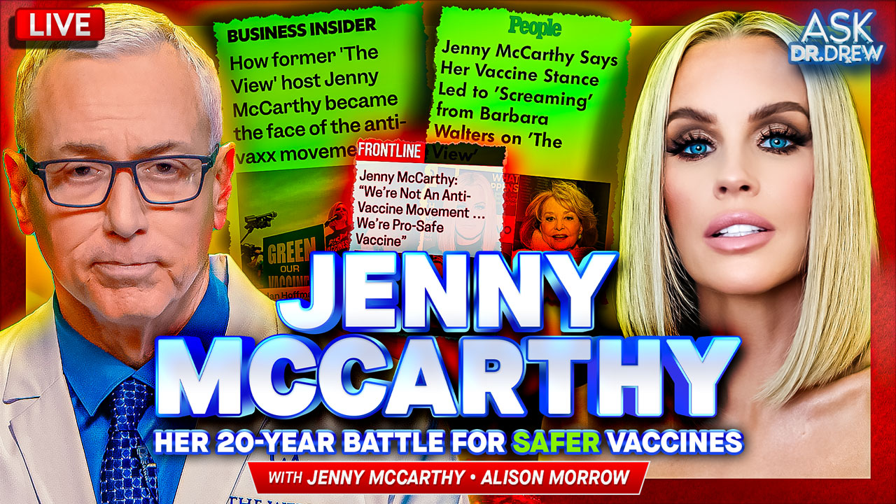 Jenny McCarthy: After Son's Near-Death Reaction & Autism Diagnosis, Star Fights For Safer Childhood Vaccines w/ Alison Morrow – Ask Dr. Drew | Dr. Drew Official Website - drdrew.com