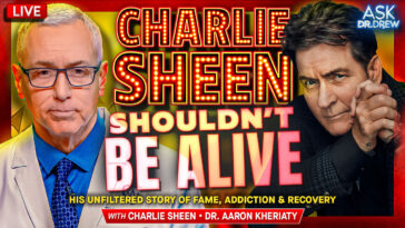 Charlie Sheen Shouldn't Be Alive: His Unfiltered Story of Fame, Addiction & Recovery – Ask Dr. Drew