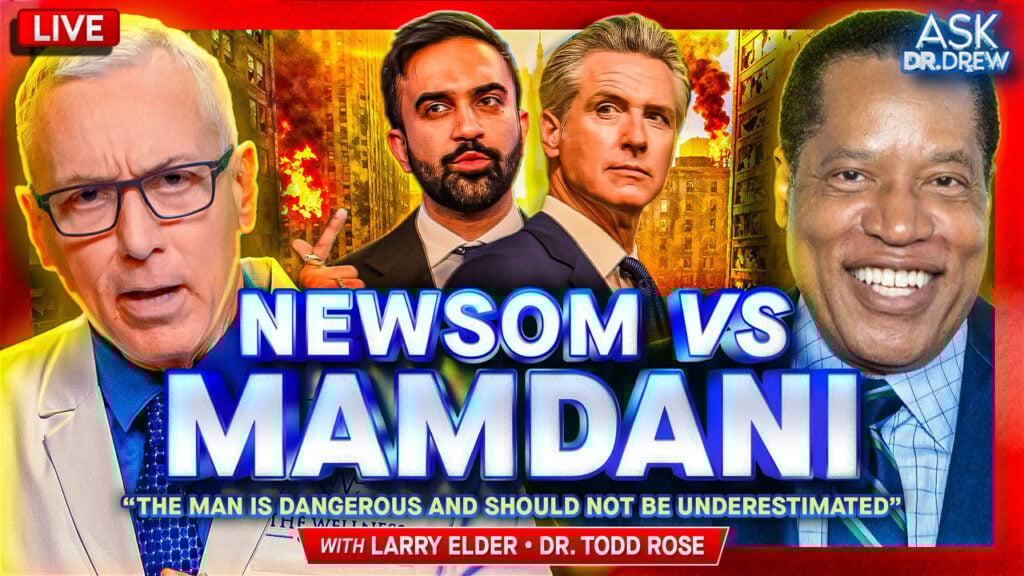Larry Elder: Newsom Even Slicker Than Mamdani, Warns Sage From South Central w/ Dr. Todd Rose – Ask Dr. Drew