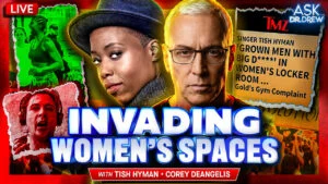 Tish Hyman: MSM Uproar As Woman Demands No Di*ks In Women's Spaces + Corey DeAngelis – Ask Dr. Drew
