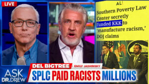 "Manufacturing Racism": SPLC Caught Paying Millions To KKK & Extremists w/ Del Bigtree – Ask Dr Drew