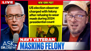 Convicted Of A Felony For Not Wearing A Mask: Navy Vet Now Runs For Office – Ask Dr. Drew